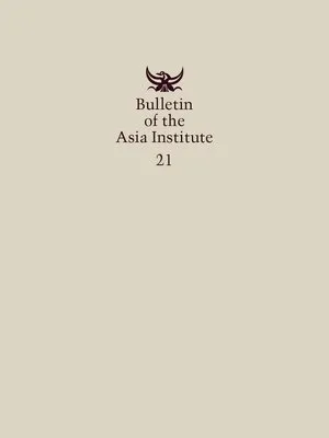 Bulletin of the Asia Institute (Vol. 21)