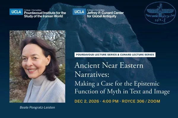 Pourdavoud Lecture Series featuring Beate Pongratz-Leisten - Myth, Text and Image in Ancient Mesopotamia: A Narrative Reading of the World.
