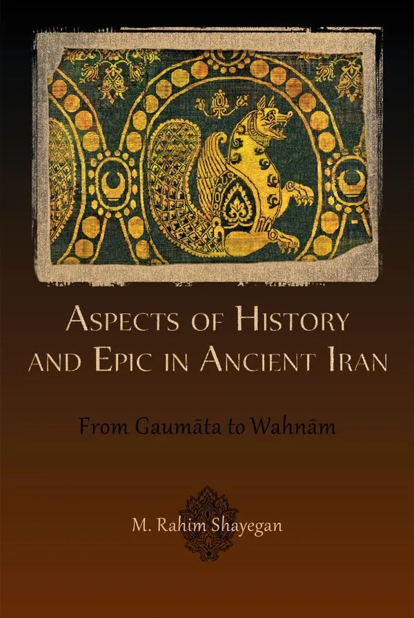 Aspects of History and Epic in Ancient Iran: From Gaumāta to Wahnām