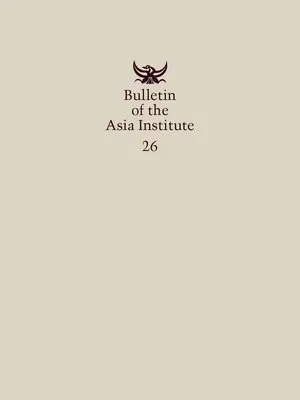 Bulletin of the Asia Institute (Vol. 26)