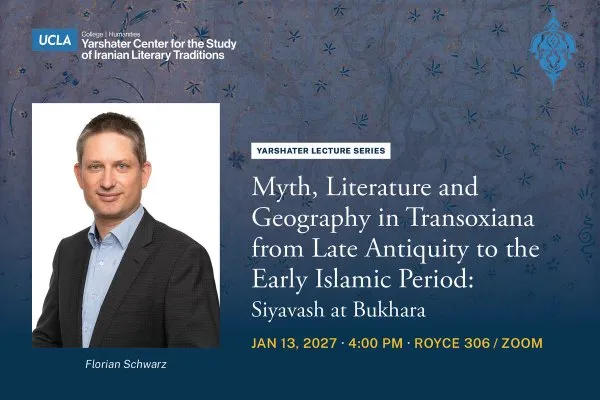 Yarshater Lecture Series featuring Florian Schwartz - Myth, Literature and Geography in Transoxiana from Late Antiquity to the Early Islamic Period