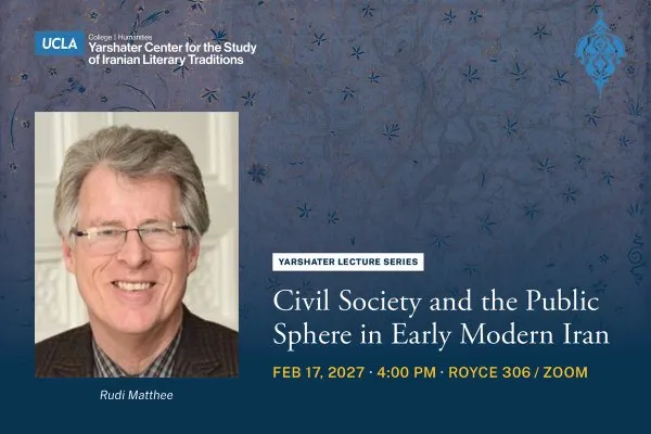 Yarshater Lecture Series featuring Rudi Matthee - Civil Society and the Public Sphere in Early Modern Iran