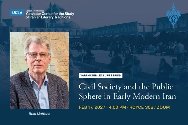 Yarshater Lecture Series featuring Rudi Matthee - Civil Society and the Public Sphere in Early Modern Iran.
